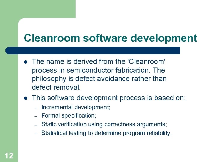 Cleanroom software development l l The name is derived from the 'Cleanroom' process in
