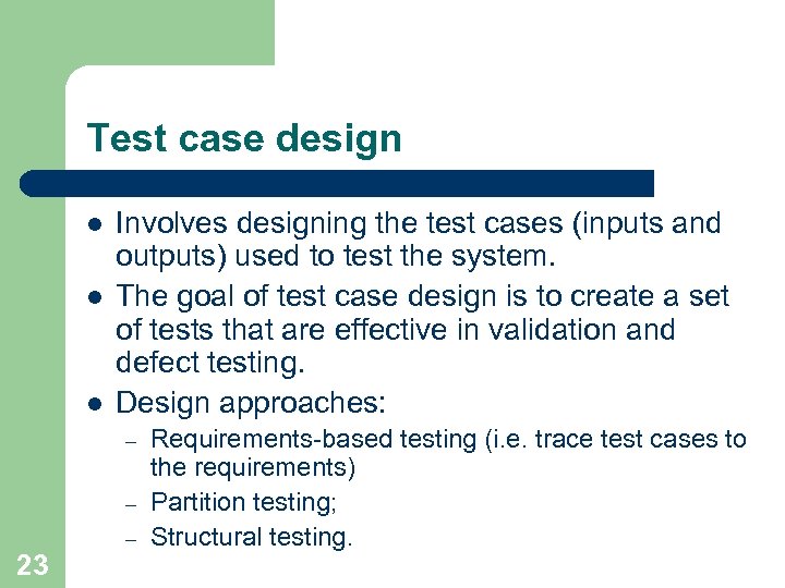 Test case design l l l Involves designing the test cases (inputs and outputs)