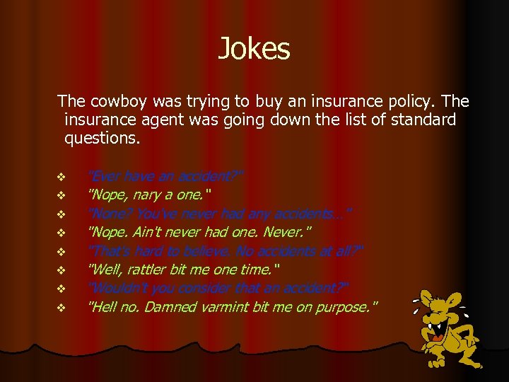Jokes The cowboy was trying to buy an insurance policy. The insurance agent was