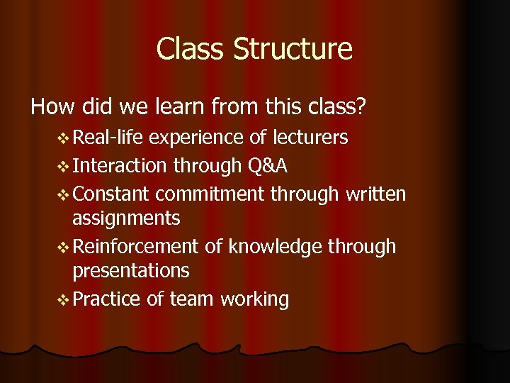 Class Structure How did we learn from this class? v Real-life experience of lecturers