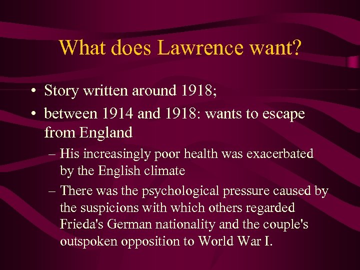 What does Lawrence want? • Story written around 1918; • between 1914 and 1918: