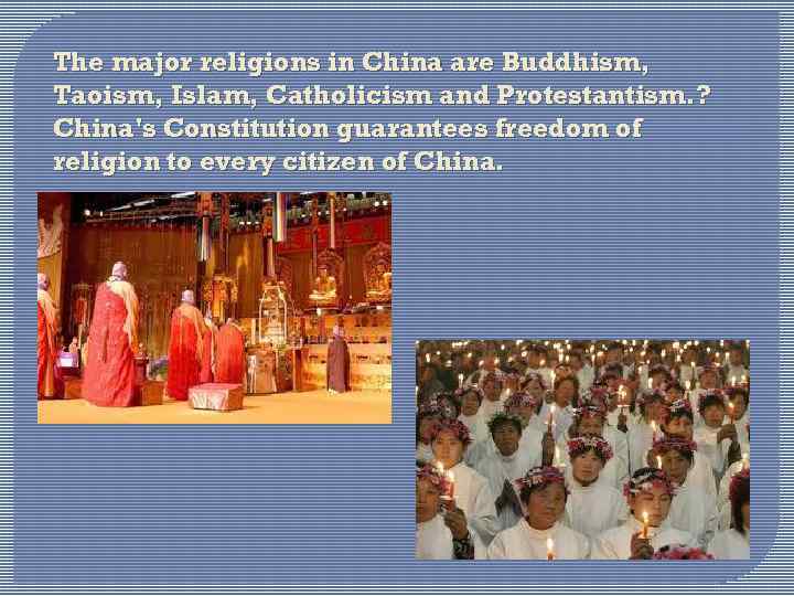 The major religions in China are Buddhism, Taoism, Islam, Catholicism and Protestantism. ? China's