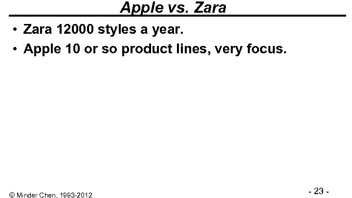 Apple vs. Zara • Zara 12000 styles a year. • Apple 10 or so