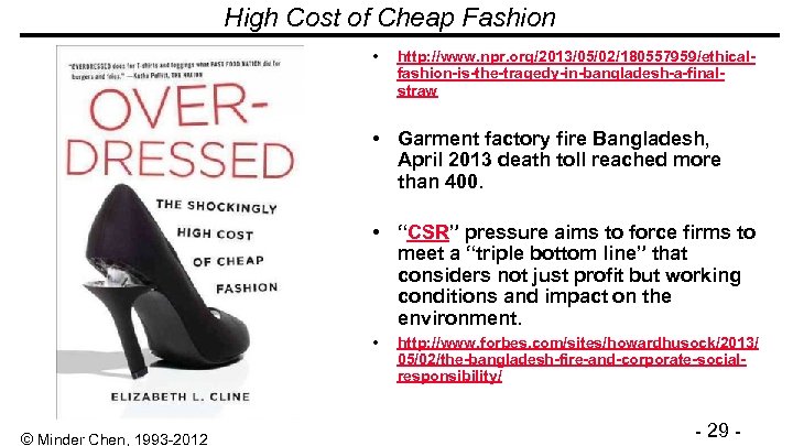 High Cost of Cheap Fashion • http: //www. npr. org/2013/05/02/180557959/ethicalfashion-is-the-tragedy-in-bangladesh-a-finalstraw • Garment factory fire