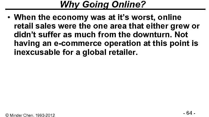 Why Going Online? • When the economy was at it’s worst, online retail sales
