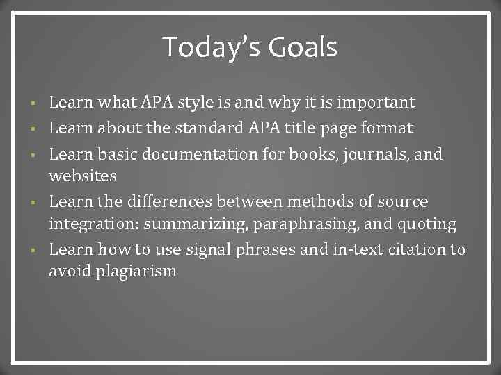 Today’s Goals § § § Learn what APA style is and why it is