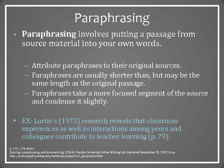 Paraphrasing § Paraphrasing involves putting a passage from source material into your own words.