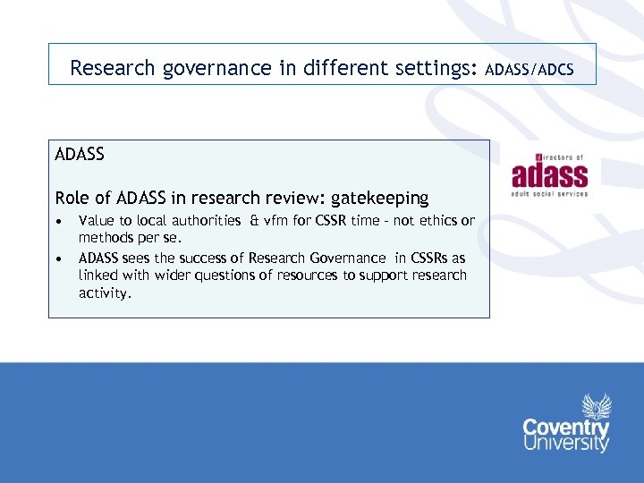 Research governance in different settings: ADASS Role of ADASS in research review: gatekeeping •