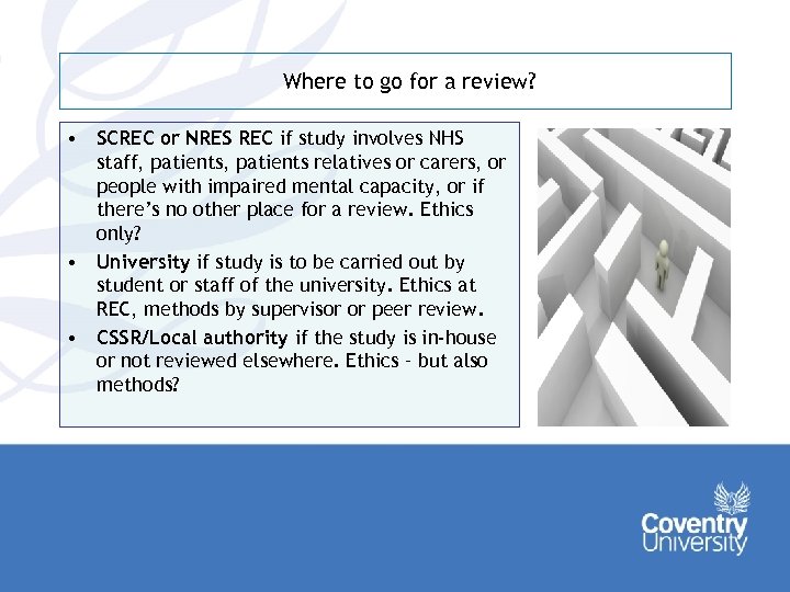 Where to go for a review? • SCREC or NRES REC if study involves