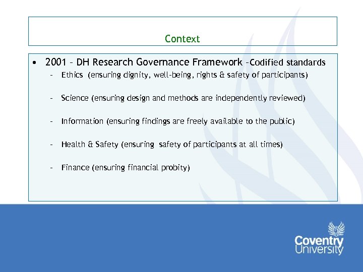 Context • 2001 – DH Research Governance Framework –Codified standards – Ethics (ensuring dignity,