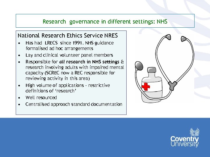 Research governance in different settings: NHS National Research Ethics Service NRES • • •