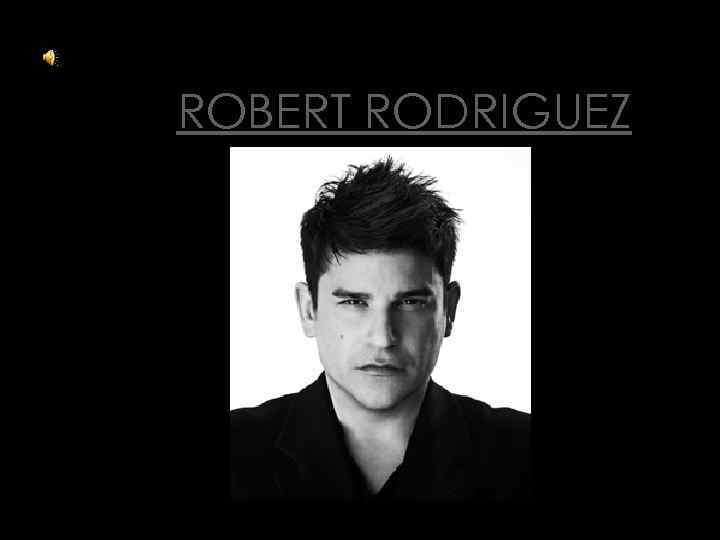 ROBERT RODRIGUEZ 