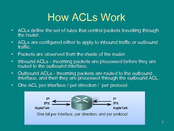 How ACLs Work • ACLs define the set of rules that control packets travelling