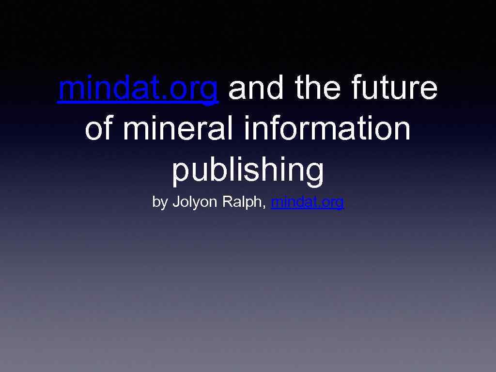 mindat. org and the future of mineral information publishing by Jolyon Ralph, mindat. org