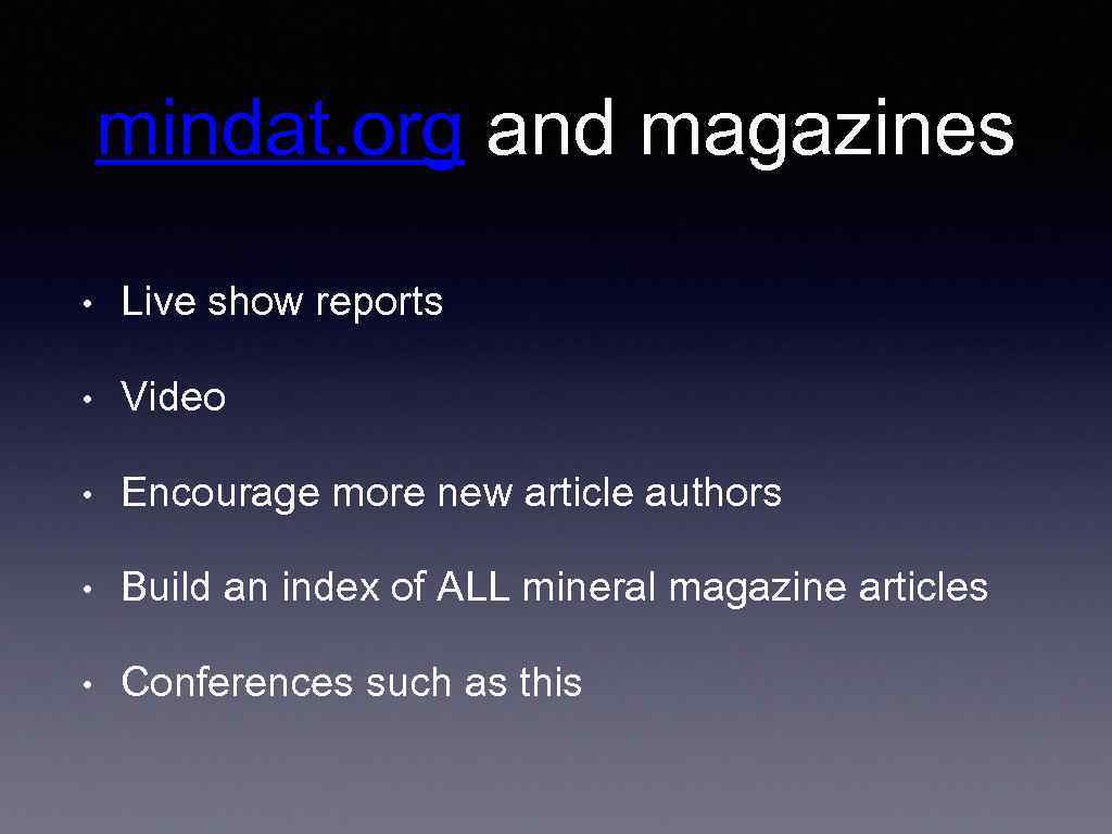 mindat. org and magazines • Live show reports • Video • Encourage more new