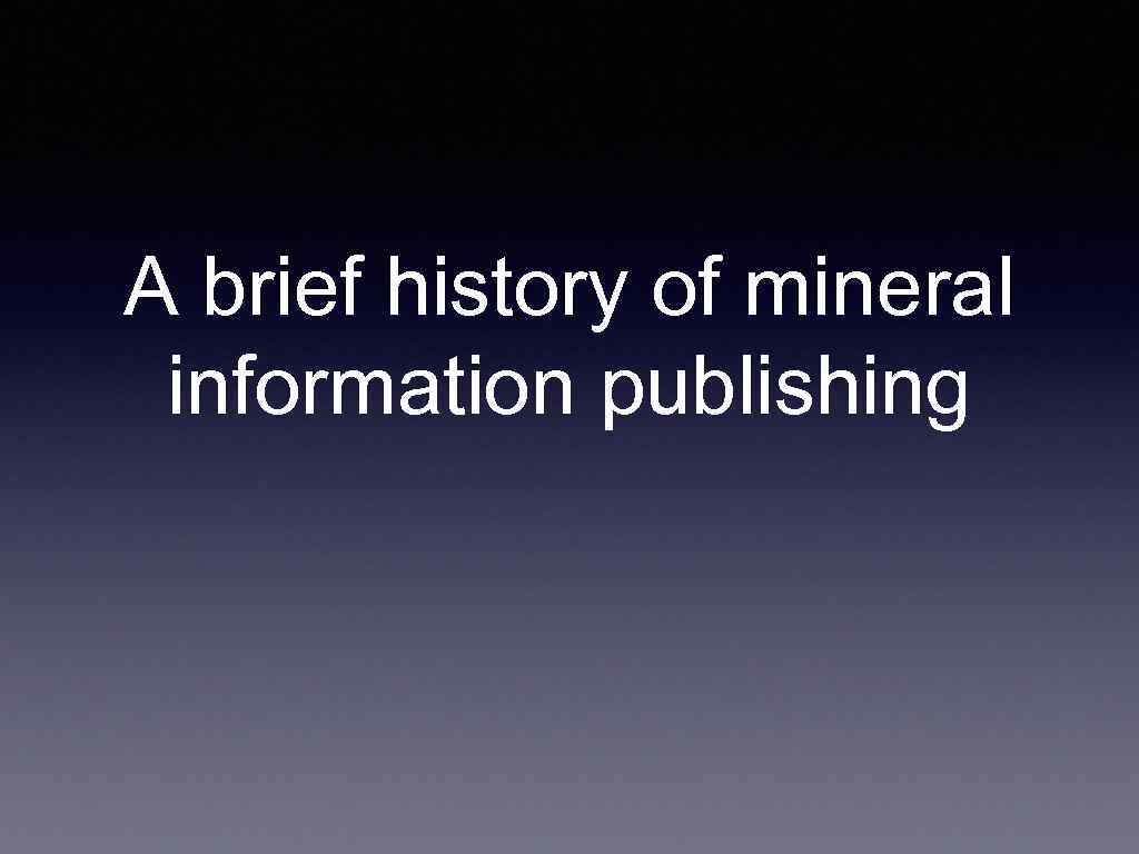 A brief history of mineral information publishing 