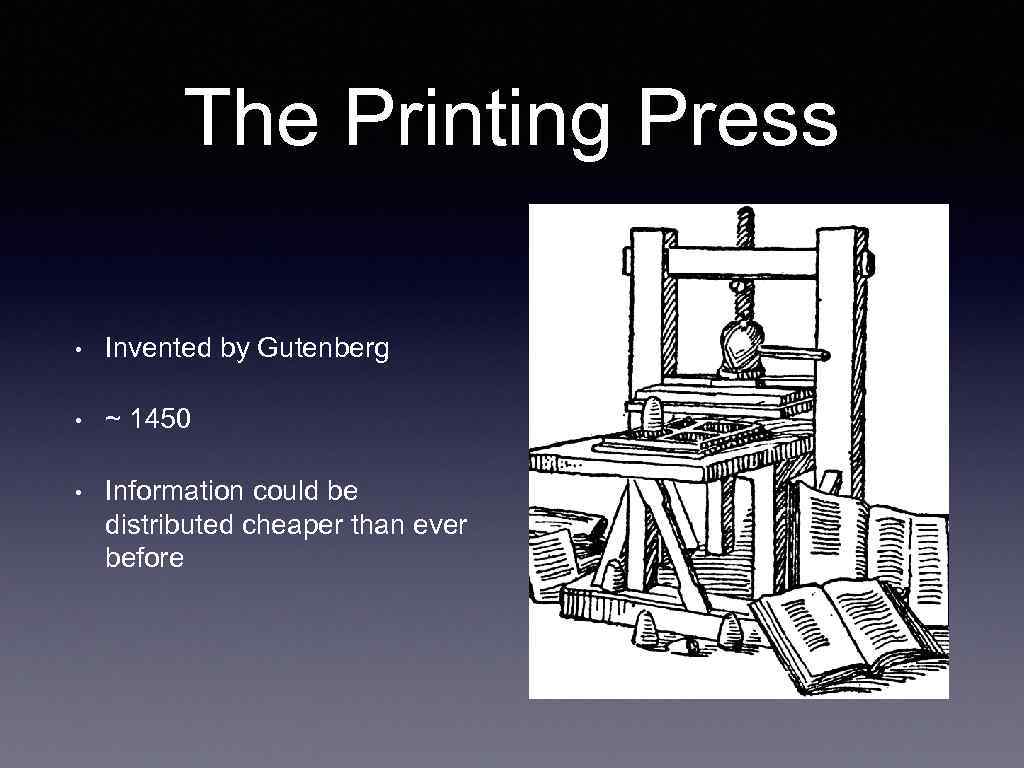 The Printing Press • Invented by Gutenberg • ~ 1450 • Information could be