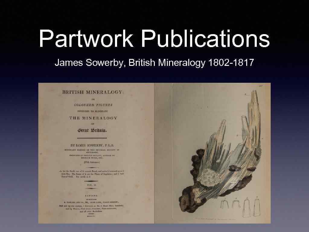 Partwork Publications James Sowerby, British Mineralogy 1802 -1817 