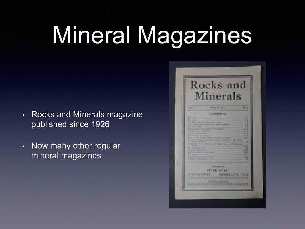 Mineral Magazines • Rocks and Minerals magazine published since 1926 • Now many other