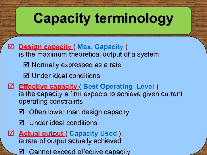 Capacity terminology þ Design capacity ( Max. Capacity ) is the maximum theoretical output