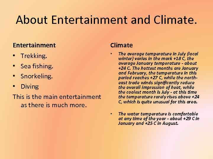 About Entertainment and Climate. Entertainment Climate • Trekking. • Sea fishing. • Snorkeling. •