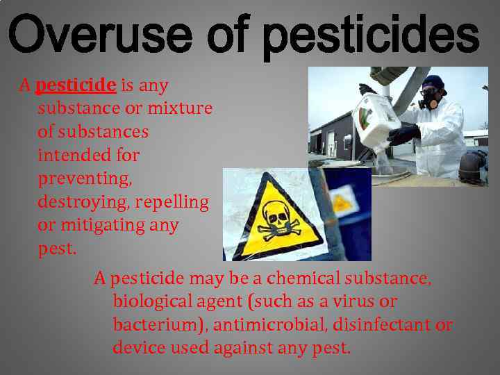 A pesticide is any substance or mixture of substances intended for preventing, destroying, repelling