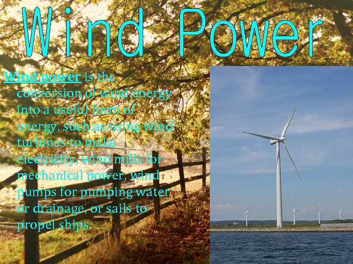 Wind power is the conversion of wind energy into a useful form of energy,