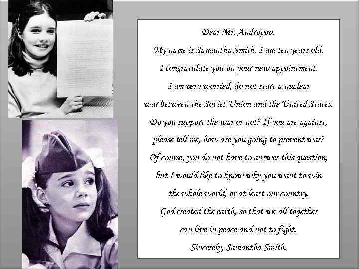 Dear Mr. Andropov. My name is Samantha Smith. I am ten years old. I