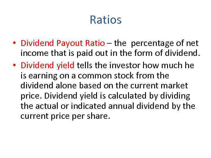 Ratios • Dividend Payout Ratio – the percentage of net income that is paid