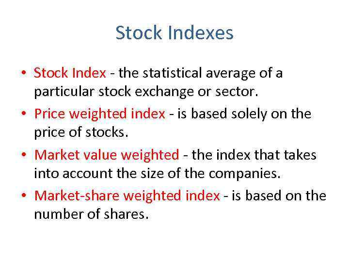 Stock Indexes • Stock Index - the statistical average of a particular stock exchange