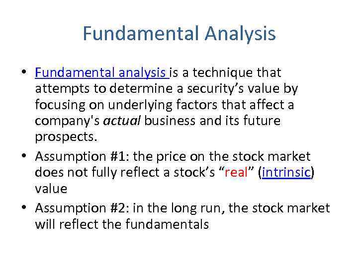 Fundamental Analysis • Fundamental analysis is a technique that attempts to determine a security’s