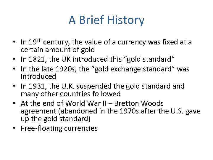 A Brief History • In 19 th century, the value of a currency was