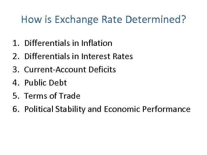 How is Exchange Rate Determined? 1. 2. 3. 4. 5. 6. Differentials in Inflation