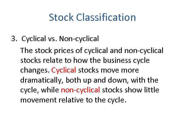 Stock Classification 3. Cyclical vs. Non-cyclical The stock prices of cyclical and non-cyclical stocks