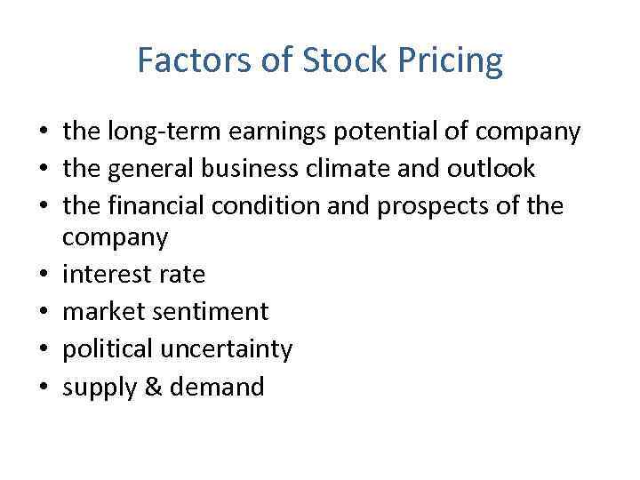 Factors of Stock Pricing • the long-term earnings potential of company • the general