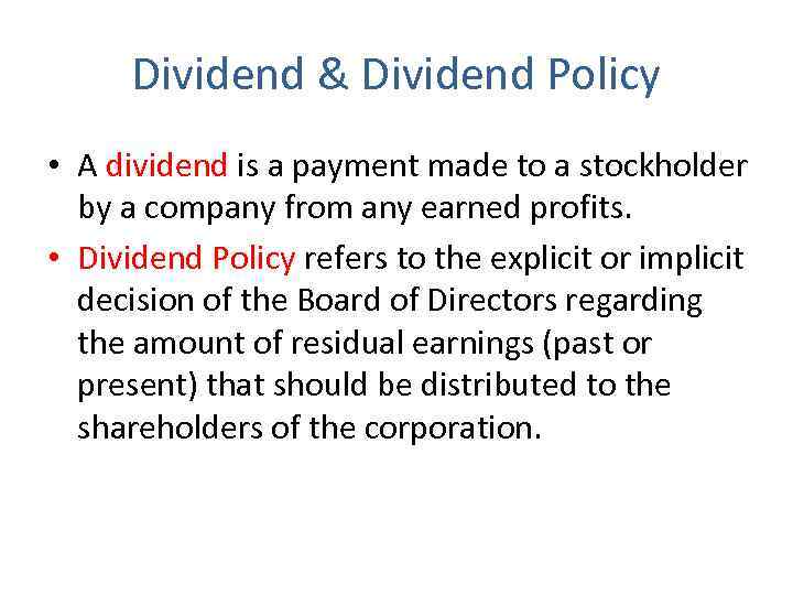 Dividend & Dividend Policy • A dividend is a payment made to a stockholder