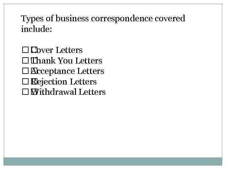 Types of business correspondence covered include: Cover Letters Thank You Letters Acceptance Letters Rejection