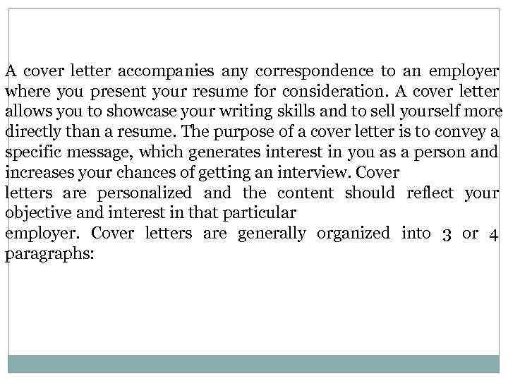A cover letter accompanies any correspondence to an employer where you present your resume