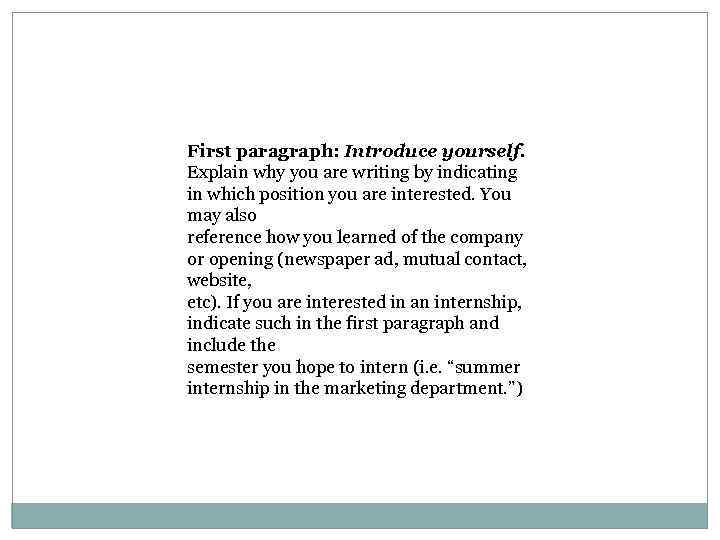 First paragraph: Introduce yourself. Explain why you are writing by indicating in which position