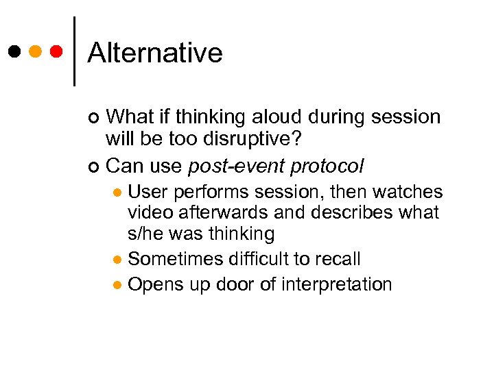 Alternative What if thinking aloud during session will be too disruptive? ¢ Can use