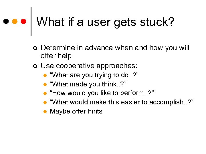 What if a user gets stuck? ¢ ¢ Determine in advance when and how