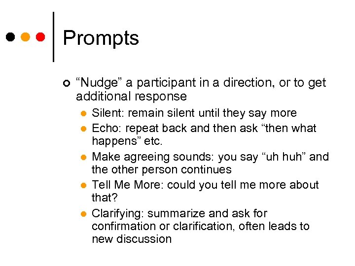 Prompts ¢ “Nudge” a participant in a direction, or to get additional response l