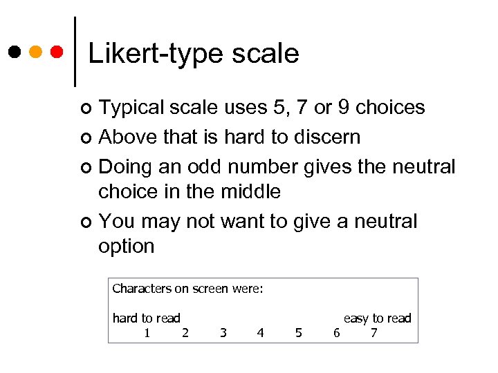 Likert-type scale Typical scale uses 5, 7 or 9 choices ¢ Above that is