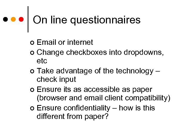 On line questionnaires Email or internet ¢ Change checkboxes into dropdowns, etc ¢ Take