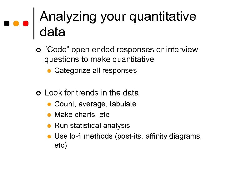 Analyzing your quantitative data ¢ “Code” open ended responses or interview questions to make