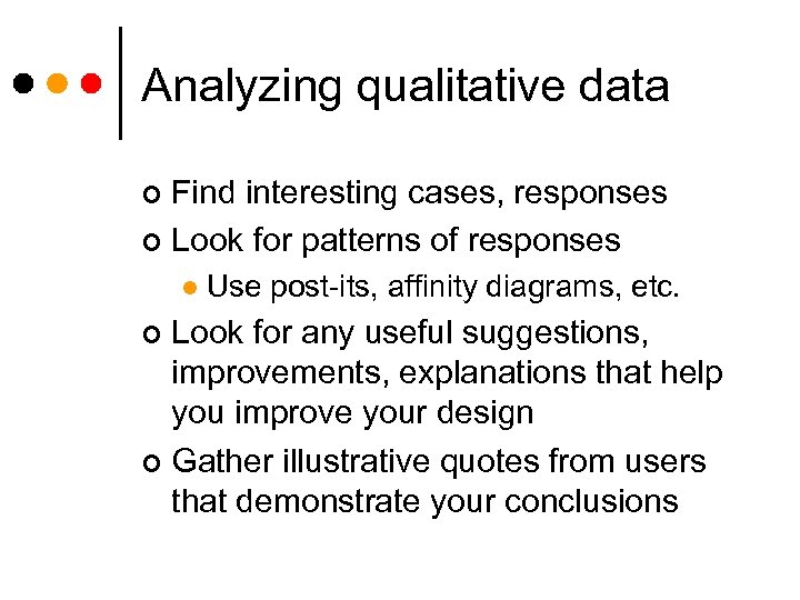 Analyzing qualitative data Find interesting cases, responses ¢ Look for patterns of responses ¢