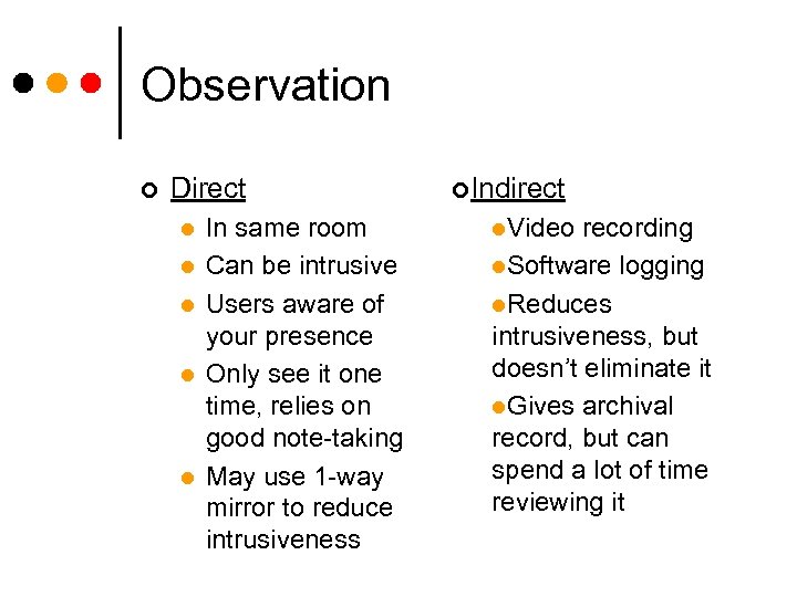 Observation ¢ Direct l l l In same room Can be intrusive Users aware
