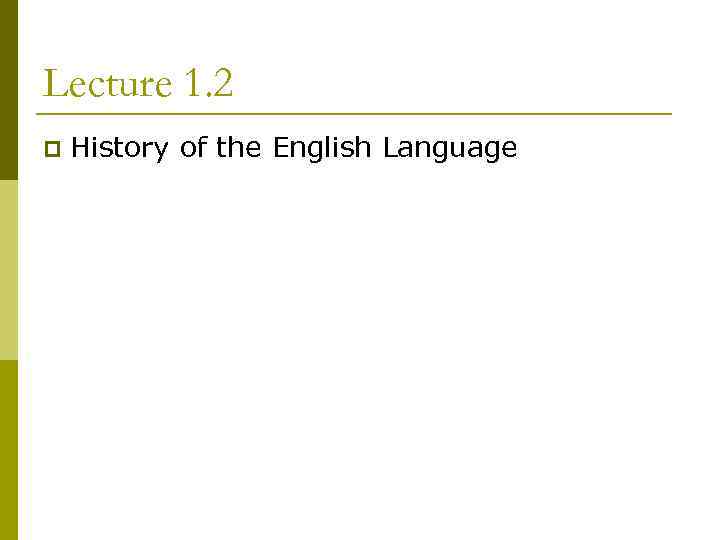 Lecture 1. 2 p History of the English Language 