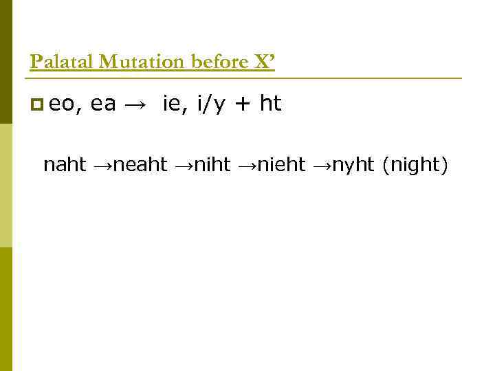 Palatal Mutation before X’ p eo, ea → ie, i/y + ht naht →neaht