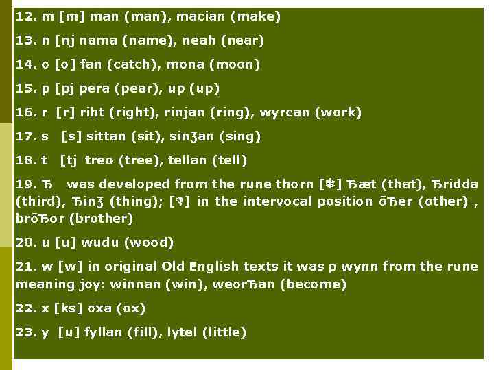 12. m [m] man (man), macian (make) 13. n [nj nama (name), neah (near)